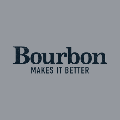Bourbon Makes It Better T-Shirt - Dark Heather Gray